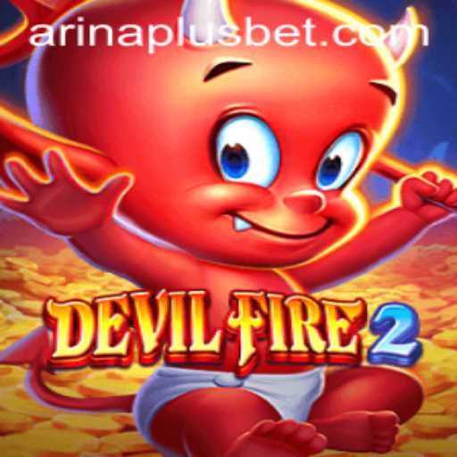 Explore the Thrilling World of DevilFire2: Your Ultimate Gaming Adventure with Arina Plus