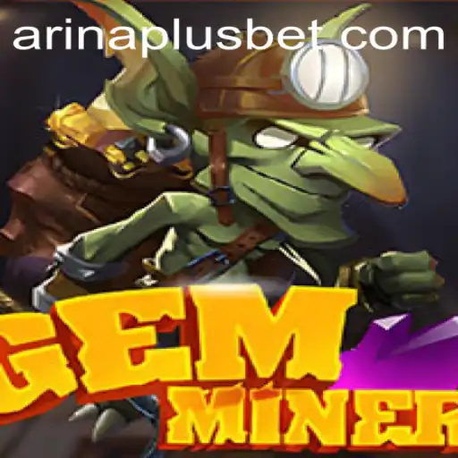 GemMiner: Unearth Treasures in the Vibrant World of Arina Plus
